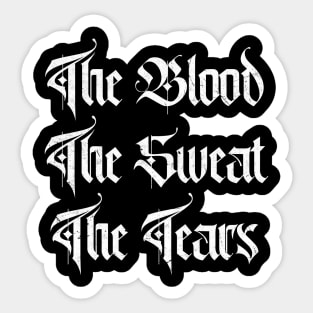 The Blood, The Sweat, The Tears Sticker